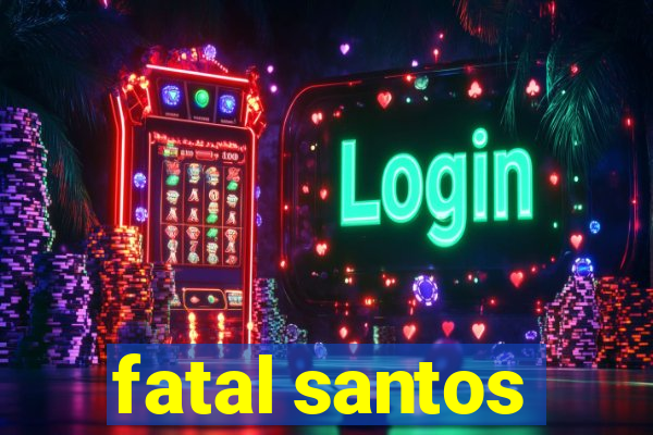 fatal santos